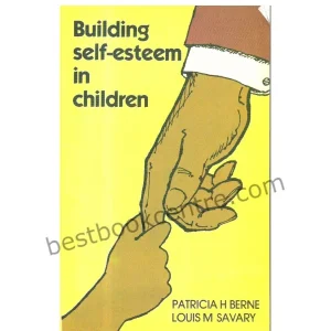 Building self esteem in children BY PATRICIA H BERNE LOUIS M SAVARY