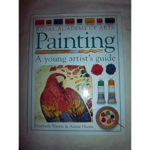 Painting: A Young Artist's Guide (THE YOUNG ARTIST) Hardcover â€“ Import, 1 October 1993