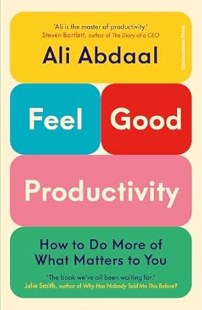 Feel-Good Productivity : How to Do More of What Matters to You Paperback  by Ali Abdaal (Author)