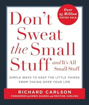 DON'T SWEAT THE SMALL STUFF . . . AND IT'S ALL SMALL STUFF Paperback  by Richard Carlson (Author)