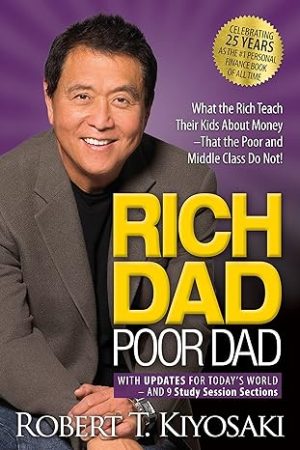 Rich Dad Poor Dad: What the Rich Teach Their Kids About Money That the Poor and Middle Class Do Not! Mass Market Paperback  by Robert T. Kiyosaki (Author)